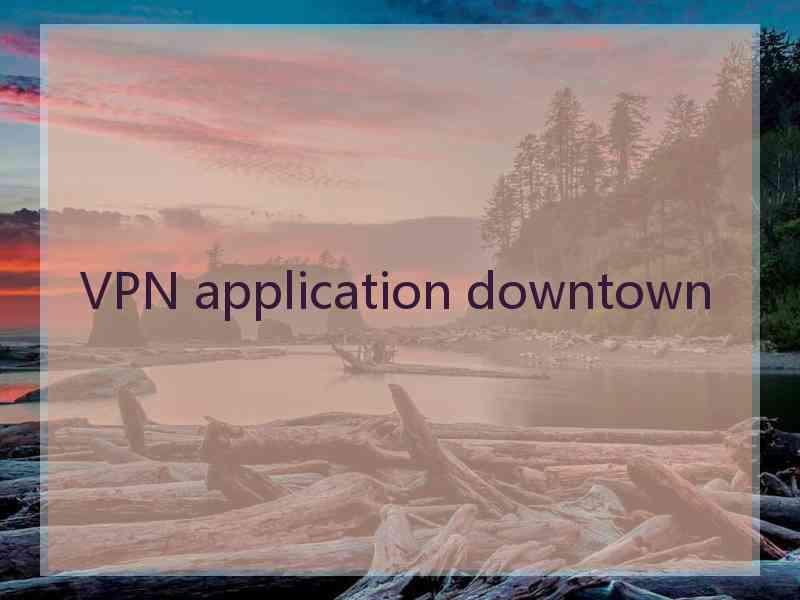 VPN application downtown